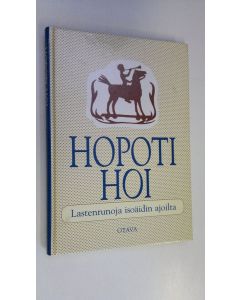 Kirjailijan Ismo Loivamaa käytetty kirja Hopoti hoi : lastenrunoja isoäidin ajoilta