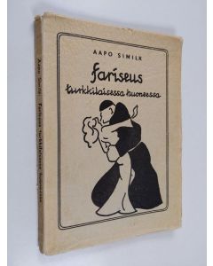 Kirjailijan Aapo Similä käytetty kirja Fariseus turkkilaisessa huoneessa : välähdyksiä väkivaltaisesta "rakkaudesta", kuvitelmia koskemattomuudesta