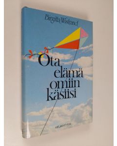 Kirjailijan Birgitta Wistrand käytetty kirja Ota elämä omiin käsiisi : kannustuskirja