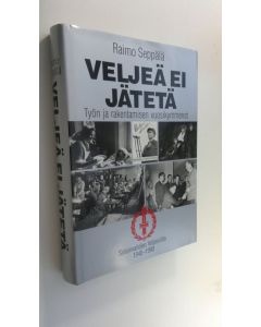 Kirjailijan Raimo Seppälä käytetty kirja Veljeä ei jätetä : työn ja rakentamisen vuosikymmenet : Sotainvalidien veljesliitto 1940-1990 (ERINOMAINEN)