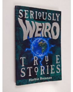 Kirjailijan Herbie Brennan käytetty kirja Seriously weird true stories