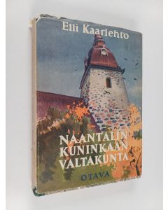 Kirjailijan Elli Kaarlehto käytetty kirja Naantalin kuninkaan valtakunta : sukutarina menneiltä vuosisadoilta