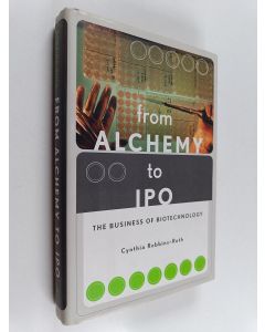 Kirjailijan Cynthia Robbins-Roth käytetty kirja From alchemy to IPO : the business of biotechnology
