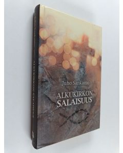 Kirjailijan Juho Sankamo käytetty kirja Alkukirkon salaisuus