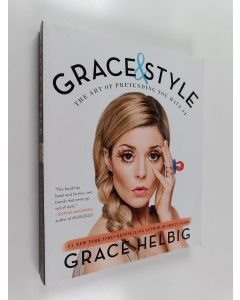 Kirjailijan Grace Helbig käytetty kirja Grace & Style : The Art of Pretending You Have It