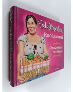 Kirjailijan Kati Jaakonen käytetty kirja Hellapoliisi : ruokavuosi : sesonkien herkkuja