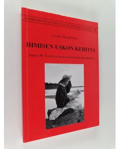 Kirjailijan Lauri Oikarinen käytetty kirja Ihmisen uskon kehitys : James W. Fowlerin teorian konsistenssin analyysi