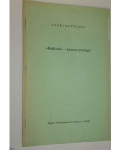 Kirjailijan Lauri Kettunen käytetty teos Rekilaulu - kansanetymologia