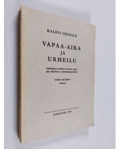 Kirjailijan Kalevi Heinilä käytetty kirja Vapaa-aika ja urheilu : sosiologinen tutkimus miesten vapaa-ajan käytöstä ja urheiluharrastuksesta