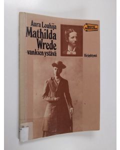 Kirjailijan Aura Louhija käytetty kirja Mathilda Wrede - vankien ystävä