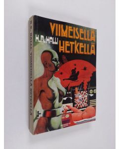 Kirjailijan H. R. Halli käytetty kirja Viimeisellä hetkellä : seikkailuromaani tulevaisilta ajoilta