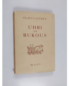Kirjailijan Olavi Castren käytetty kirja Uhri ja rukous : uskonnonhistoriallisia tutkielmia