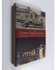 Kirjailijan Antti Tuuri käytetty kirja Oy Alfred A. Palmberg Ab 100 vuotta : sukupolvet vaihtuvat - yhtiö elää