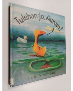 Kirjailijan Jane Simmons käytetty kirja Tulehan jo, Aurora!