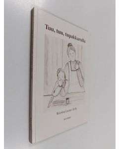 Kirjailijan Kristina Lantto-Toffe käytetty kirja Tuu, tuu, tupakkarulla