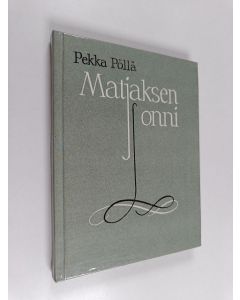 Kirjailijan Pekka Pöllä käytetty kirja Matjaksen onni : pienoisromaani ja novelleja