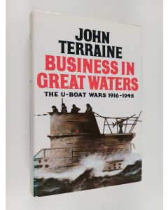 Kirjailijan John Terraine käytetty kirja Business in Great Waters - The U-boat Wars, 1916-1945