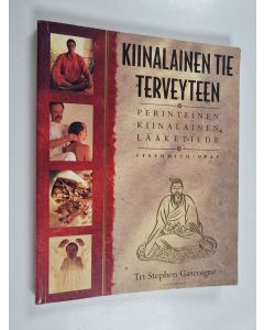 Kirjailijan Stephen Gascoigne käytetty kirja Kiinalainen tie terveyteen : Perinteinen kiinalainen lääketiede - Itsehoito-opas