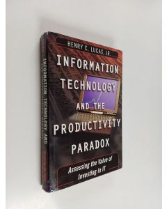 Kirjailijan Henry C. Lucas käytetty kirja Information technology and the productivity paradox : assessing the value of investing in IT