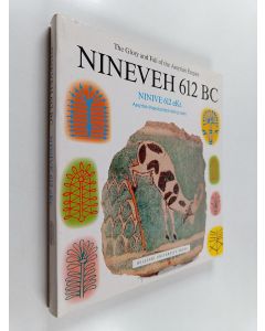 käytetty kirja Nineveh, 612 BC : the glory and fall of the Assyrian empire : catalogue of the 10th anniversary exhibition of the Neo-Assyrian Text Corpus Project = Ninive, 612 eKr. : Assyrian imperiumin loisto ja tuho : Assyrian valtionarkistot -projektin