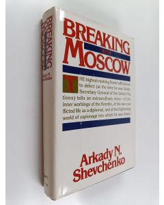 Kirjailijan Arkadi N. Ševtšenko käytetty kirja Breaking with Moscow