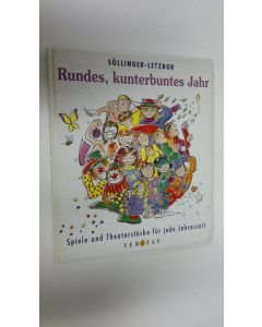 Kirjailijan Rotraud Söllinger-Letzbor käytetty kirja Rundes, kunterbuntes Jahr : Spiele und Theaterstucke fur jede Jahreszeit (Spiele und Theaterstucke 6) (ERINOMAINEN)