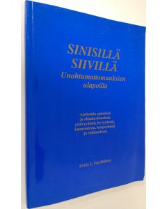 Kirjailijan Erkki J. Vepsäläinen käytetty kirja Sinisillä siivillä (signeerattu) : unohtumattomuuksien ulapoilla : ajattomia ajatuksia ja elämänviisauksia ystävyydestä, hyvyydestä, kauneudesta, lempeydestä ja rakkaudesta