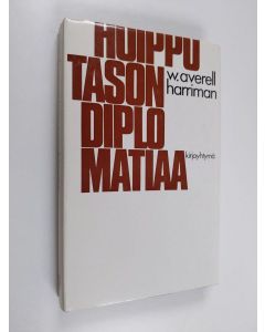 Kirjailijan Averell Harriman käytetty kirja Huipputason diplomatiaa