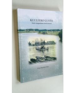 Kirjailijan Liisa Paasikari-Salo uusi kirja Kuuleeko luoto : joen rengastama kotirintama (UUDENVEROINEN)