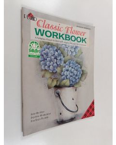 käytetty teos Classic Flower Workbook : 9 Fabulous Flowers to Paint with Acrylics on Decorator Accessories