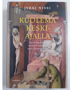 Kirjailijan Jyrki Nissi uusi kirja Kuolema keskiajalla : hyvä kuolema mustan surman ajan Euroopassa (UUSI)