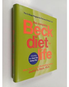 Kirjailijan Judith S. Beck käytetty kirja The Complete Beck Diet for Life - The Five-Stage Program for Permanent Weight Loss