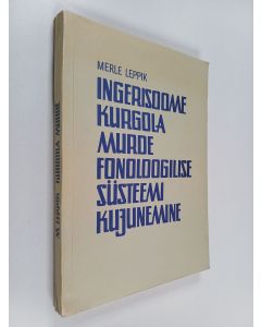 Kirjailijan Merle Leppik käytetty kirja Ingerisoome kurgola murde fonoloogilise süsteemi kujunemine