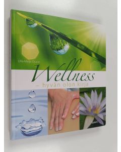 Kirjailijan Ulla-Maija Grace käytetty kirja Wellness : hyvän olon kirja