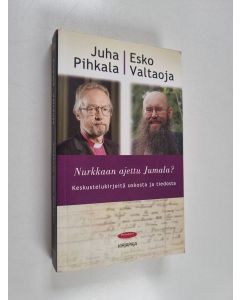 Kirjailijan Juha Pihkala & Esko Valtaoja käytetty kirja Nurkkaan ajettu Jumala : keskustelukirjeitä uskosta ja tiedosta