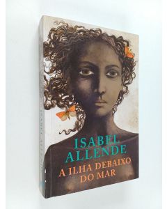 Kirjailijan Isabel Allende käytetty kirja A ilha debaixo do mar