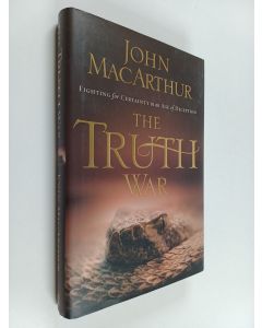 Kirjailijan John MacArthur käytetty kirja The Truth War : Fighting for Certainty in an Age of Deception
