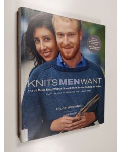 Kirjailijan Bruce Weinstein käytetty kirja Knits men want : the 10 rules every woman should know before knitting for a man : plus, the only 10 patterns she'll ever need