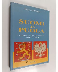 Kirjailijan Raimo Pullat käytetty kirja Suomi ja Puola : suhteita yli Itämeren 1917-1941