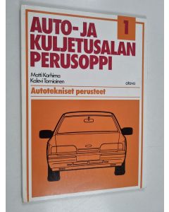 Kirjailijan Matti Karhima & Kalevi Torniainen käytetty kirja Auto- ja kuljetusalan perusoppi 1 : Autotekniset perusteet
