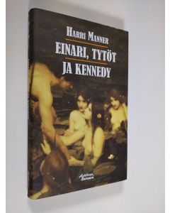 Kirjailijan Harri Manner uusi kirja Einari, tytöt ja Kennedy (UUDENVEROINEN)