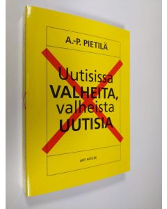 Kirjailijan Antti-Pekka Pietilä uusi kirja Uutisissa valheita, valheista uutisia (UUSI)