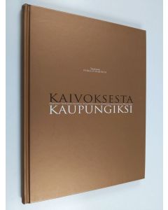 käytetty kirja Kaivoksesta kaupungiksi : historiateos Outokummun kaivoksesta, kaivosyhdyskunnasta ja Outokummun kaivostoiminnan jälkeisestä ajasta
