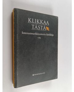 käytetty kirja Klikkaa tästä : Internetmarkkinoinnin käsikirja v. 09