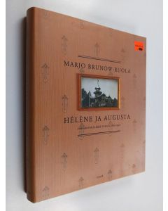 Kirjailijan Marjo Brunow-Ruola käytetty kirja Helene ja Augusta : porvariston elämää Turussa 1870-1920