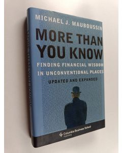 Kirjailijan Michael J. Mauboussin käytetty kirja More Than You Know - Finding Financial Wisdom in Unconventional Places