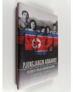 Kirjailijan Chol-hwan Kang käytetty kirja Pjongjangin akvaariot : 10 vuotta Pohjois-Korean gulagissa
