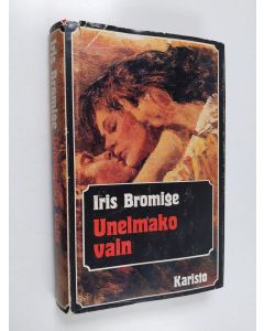 Kirjailijan Iris Bromige käytetty kirja Unelmako vain