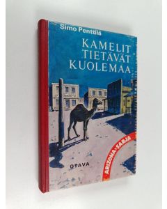 Kirjailijan Simo Penttiä käytetty kirja Kamelit tietävät kuolemaa : Punavyön seikkailuja