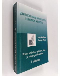 Kirjailijan Joan Mathews Larson käytetty kirja Vapaaksi masennuksesta luonnon keinoin : poista ahdistus, epätoivo, viha ja väsymys 7 viikossa